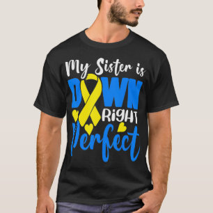My Sister is Down Right Perfect Down Syndrome Awar T-Shirt