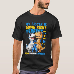 My Sister Is Down Right Perfect Down Syndrome Awar T-Shirt