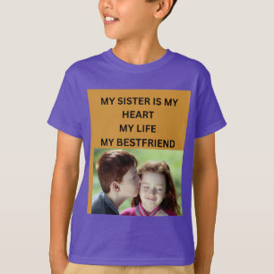 MY SISTER IS MY HEART MY LIFE MY BESTFRIEND T-Shirt