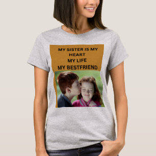 MY SISTER IS MY HEART MY LIFE MY BESTFRIEND T-Shirt