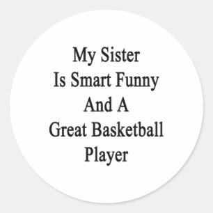 My Sister Is Smart Funny And A Great Basketball Pl Classic Round Sticker