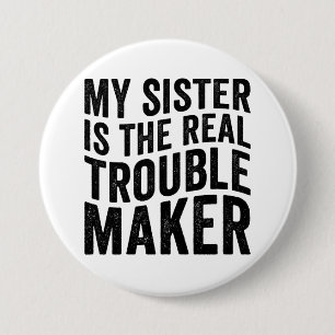 My Sister Is The Real Trouble Maker 7.5 Cm Round Badge
