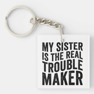 My Sister Is The Real Trouble Maker Key Ring