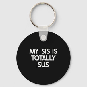 My Sister Is Totally Sus Funny For Sis Family Humo Key Ring