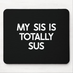 My Sister Is Totally Sus Funny For Sis Family Humo Mouse Mat