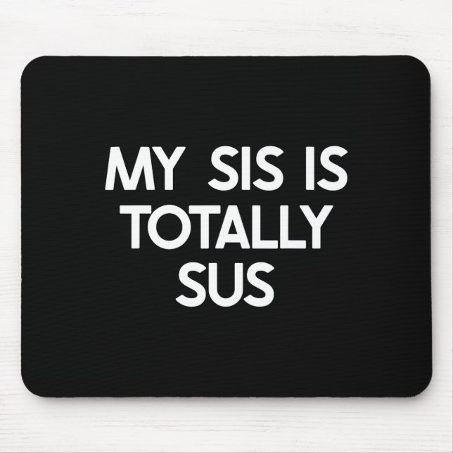 My Sister Is Totally Sus Funny For Sis Family Humo Mouse Mat (Front)