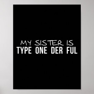 My Sister Is Type One Der Ful Diabetes Awareness  Poster