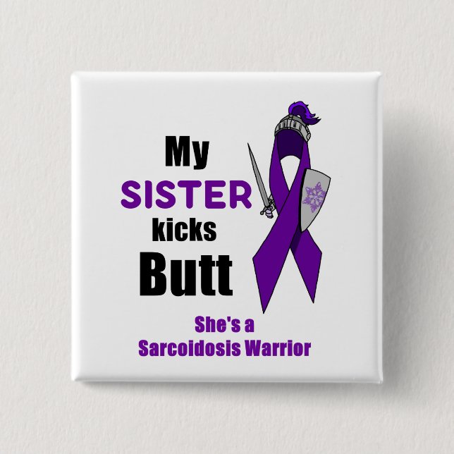 My Sister Kicks Butt Sarcoidosis Warrior Button (Front)