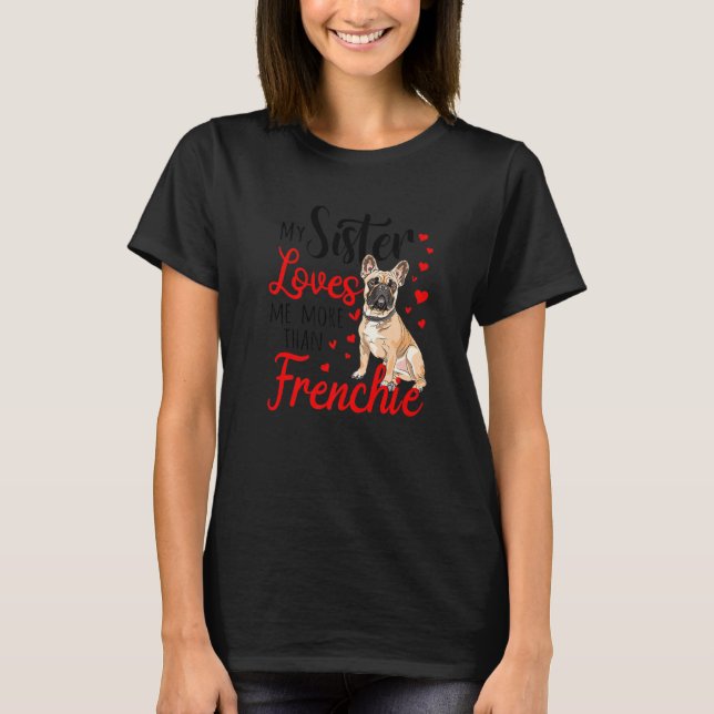 My Sister Loves Me More Than Frenchie Bulldog Moth T-Shirt (Front)