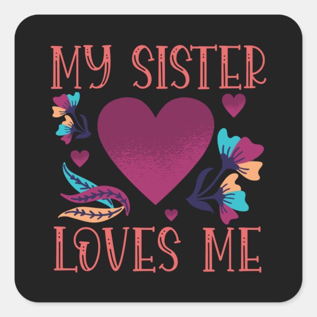 My Sister Loves Me Sister's Gift to Sister Square Sticker (Front)