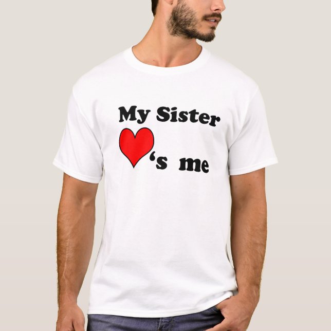 My Sister loves me T-Shirt (Front)