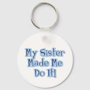 My Sister Made Me Do It Key Ring