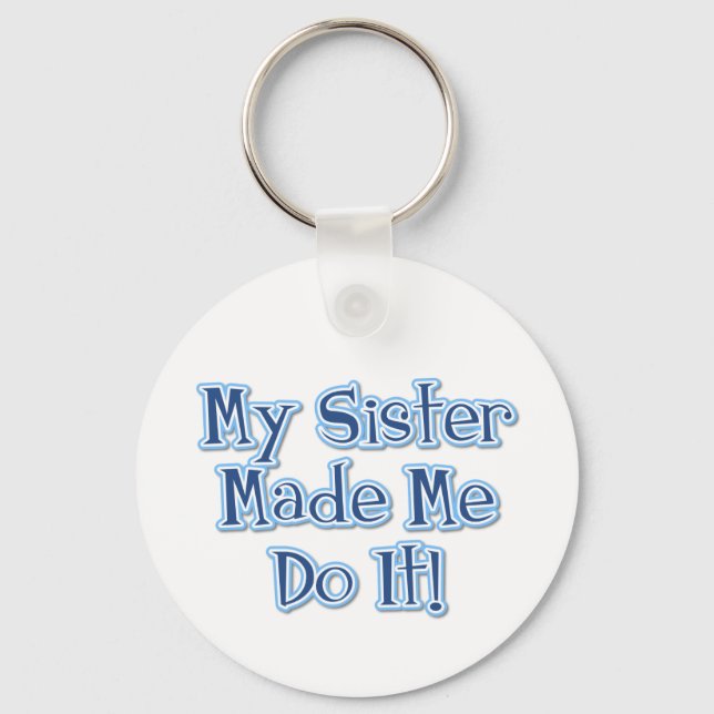 My Sister Made Me Do It Key Ring (Front)