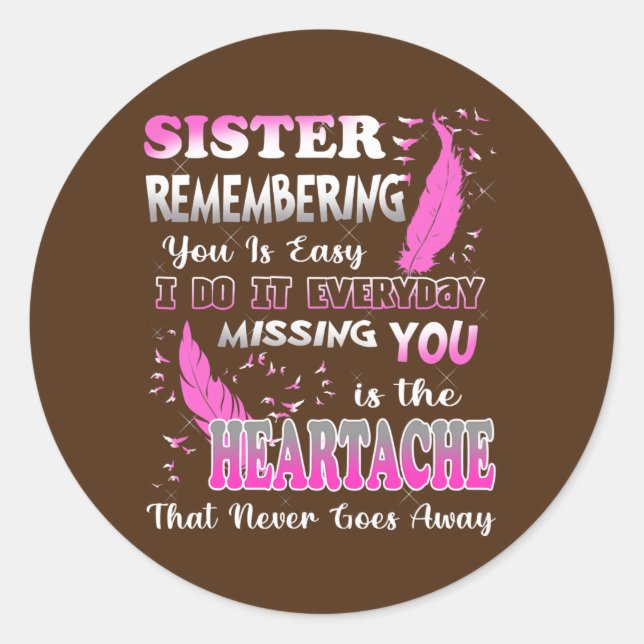 My Sister Missing You Is The Heartache That Never Classic Round Sticker (Front)