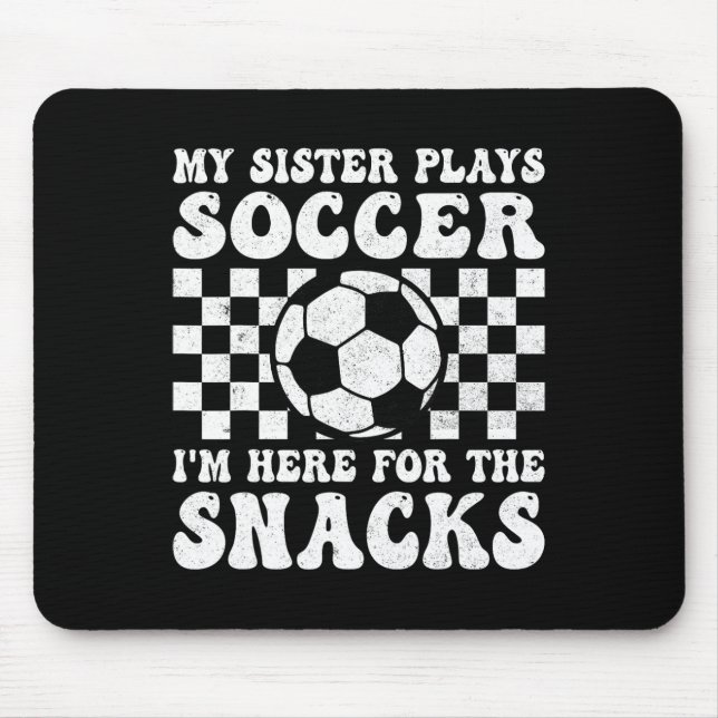 My Sister Plays Soccer I'm Here For The Snacks Bro Mouse Mat (Front)