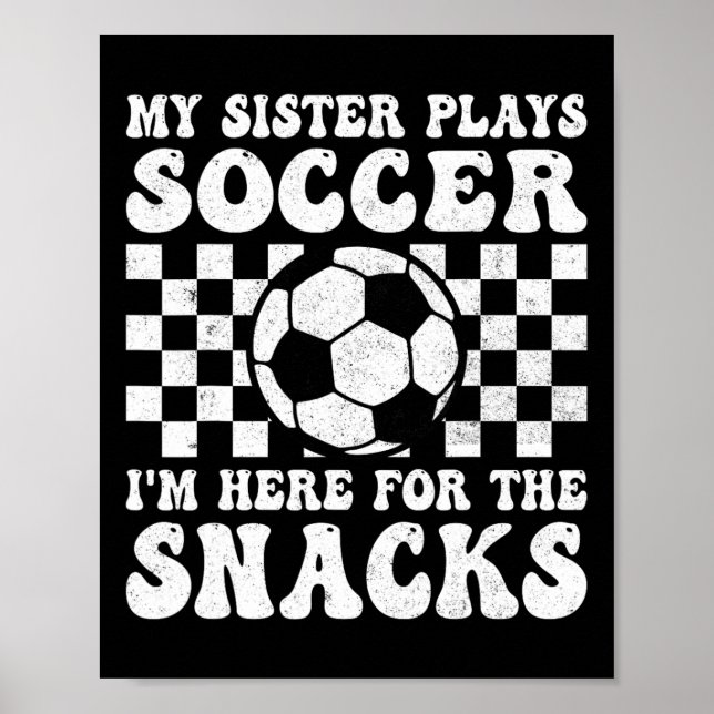 My Sister Plays Soccer I'm Here For The Snacks Bro Poster (Front)