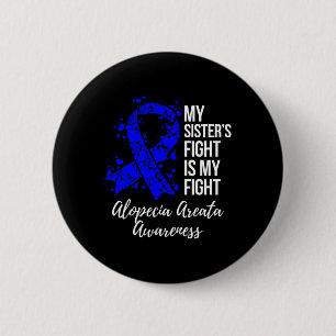 My Sister’s Fight Is My Fight Alopecia Areata Awar 6 Cm Round Badge