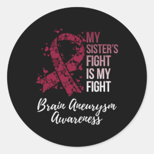 My Sister’s Fight Is My Fight Brain Aneurysm Aware Classic Round Sticker