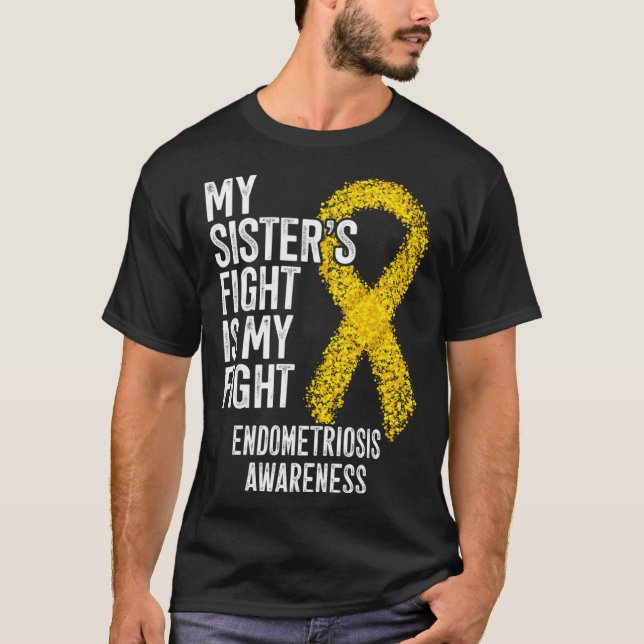My Sister s Fight Is My Fight Endometriosis Awaren T-Shirt (Front)