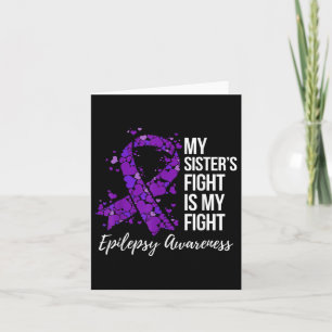 My Sister’s Fight Is My Fight Epilepsy Awareness Card