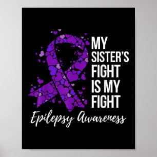 My Sister’s Fight Is My Fight Epilepsy Awareness  Poster