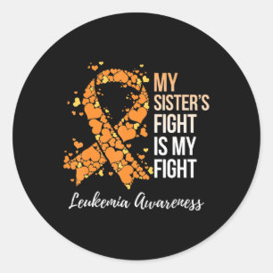 My Sister’s Fight Is My Fight Leukemia Awareness  Classic Round Sticker
