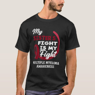 My Sister s Fight Is My Fight Multiple Myeloma Awa T-Shirt