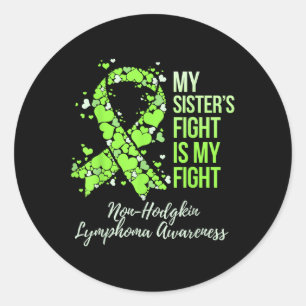 My Sister’s Fight Is My Fight Non-hodgkin Classic Round Sticker