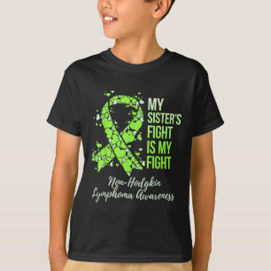 My Sister’s Fight Is My Fight Non-hodgkin T-Shirt