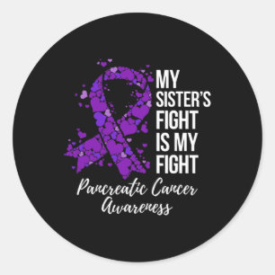 My Sister’s Fight Is My Fight Pancreatic Cancer Aw Classic Round Sticker