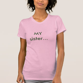 MY sister... T-Shirt