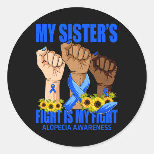 My Sister's Fight Is My Fight Alopecia Awareness  Classic Round Sticker