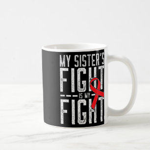 My Sister's Fight Is My Fight Blood Cancer Awarene Coffee Mug