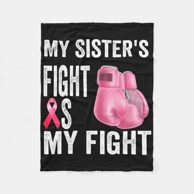 My Sister's Fight Is My Fight Breast Cancer Awaren Fleece Blanket (Front)
