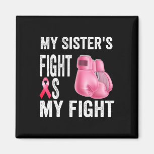 My Sister's Fight Is My Fight Breast Cancer Awaren Magnet