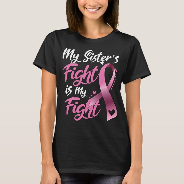 My Sister's Fight Is My Fight Breast Cancer Awaren T-Shirt (Front)