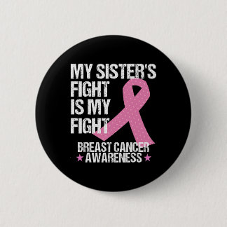 My Sisters Fight Is My Fight Breast Cancer Awarene 6 Cm Round Badge