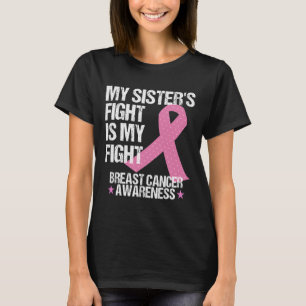 My Sisters Fight Is My Fight Breast Cancer Awarene T-Shirt