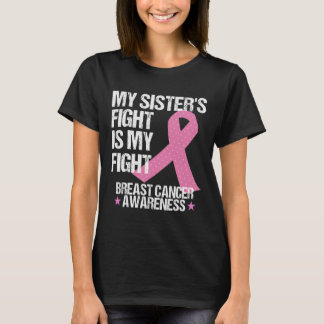 My Sisters Fight Is My Fight Breast Cancer Awarene T-Shirt