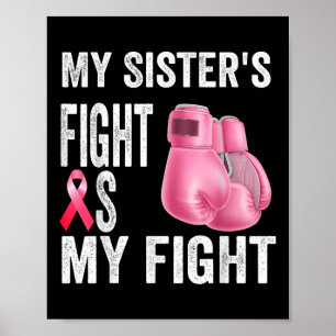 My Sisters Fight Is My Fight Breast Cancer Poster