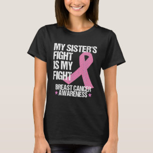 My Sisters Fight Is My Fight Breast Cancer T-Shirt