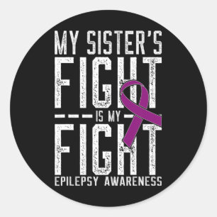 My Sister's Fight Is My Fight Epilepsy Awareness Classic Round Sticker