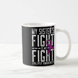 My Sister's Fight Is My Fight Epilepsy Awareness  Coffee Mug