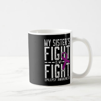 My Sister's Fight is My Fight Epilepsy Awareness  Coffee Mug