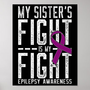My Sister's Fight Is My Fight Epilepsy Awareness Poster