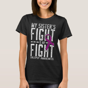 My Sister's Fight Is My Fight Epilepsy Awareness T-Shirt