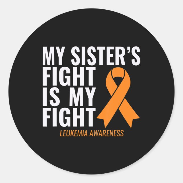 My Sister's Fight is My Fight Leukaemia Awareness  Classic Round Sticker (Front)
