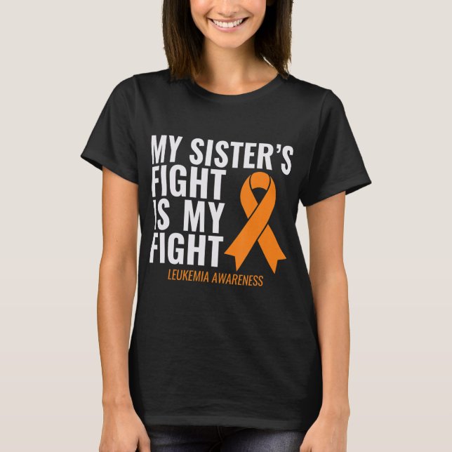 My Sister's Fight is My Fight Leukaemia Awareness  T-Shirt (Front)