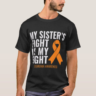 My Sister's Fight is My Fight Leukemia Awareness T-Shirt