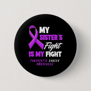 My Sister's Fight Is My Fight Pancreatic Cancer Aw 6 Cm Round Badge